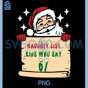 Naughty List Kids Who Say 67 PNG, Christmas Six Seven Santa Claus PNG