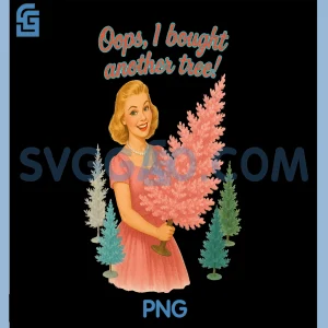 Oops I Bought Another Tree PNG, Funny Retro Christmas PNG
