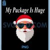 My Package is Huge PNG, Christmas Funny Naughty Dirty Raunchy PNG