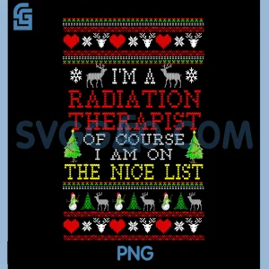 Radiation Therapist PNG, I'm On The Nice List Ugly Christmas PNG
