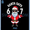Santa Says 67 Funny PNG, Christmas Meme Six Seven PNG, Santa Claus PNG