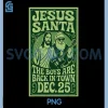 The Boys Are Back in Town Dec 25 PNG, Jesus Santa Christmas PNG