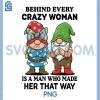 Behind Every Crazy Woman is A Man Who Made Her That Way PNG, Funny PNG