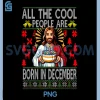 Jesus December Birthday Design PNG, Cool People Born In December PNG