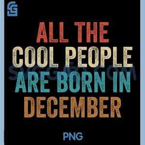 Cool People Are Born in December PNG, Funny PNG