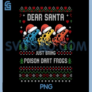 Dear Santa Just Bring Poison Dart Frogs PNG, Christmas Ugly PNG