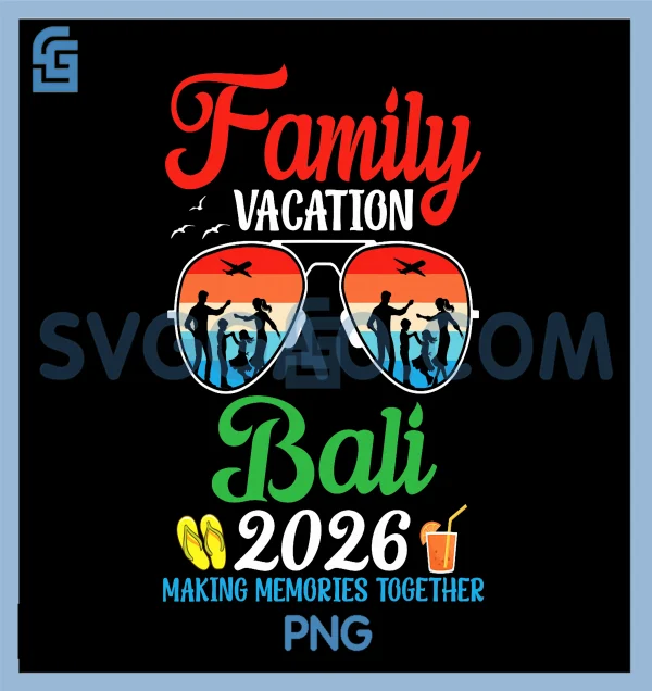 Family Vacation Bali 2026 PNG, Making Memories Together Trip PNG – SVGGAO