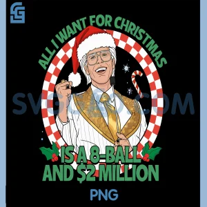 All I Want for Christmas 8 Ball and 2 Million PNG, Chrismas Funny PNG