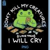 Gamer Dont Kill My Creatures I Will-Cry PNG, Frog Meme PNG