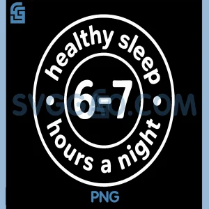 Healthy Sleep 6-7 Hours A Night PNG, 6 7 Funny PNG