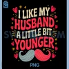 I Like My Husband A Little Bit Younger PNG, Funny Graphic PNG 1 I Like My Husband A Little Bit Younger PNG, Funny Graphic PNG
