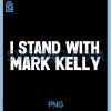 I Stand with Mark Kelly PNG, Funny PNG