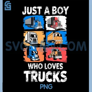 Just A Boy Who Loves Trucks PNG, Funny Semi Truck Lover PNG