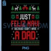 Just Feliz Navi Because I Do Not Have A Dad PNG, Christmas PNG 2 Just Feliz Navi Because I Do Not Have A Dad PNG, Christmas PNG