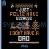 Just Feliz Navi Because I Do Not Have A Dad PNG, Funny Chrismas PNG