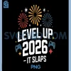 Level Up 2026 It Slaps PNG, Gamer Fireworks Fun New Year PNG