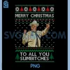 Merry Christmas to All You Sumbitches PNG, Ugly Xmas PNG