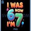 I Was 6 Now Im 7 67 PNG, 7 Year Old Birthday PNG