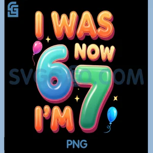 I Was 6 Now Im 7 67 PNG, 7 Year Old Birthday PNG