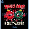 Balls Deep in Christmas Spirit Funny PNG, Ornament Funny PNG