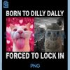 Born to Dilly Dally Forced to Lock In PNG, Cat Meme PNG