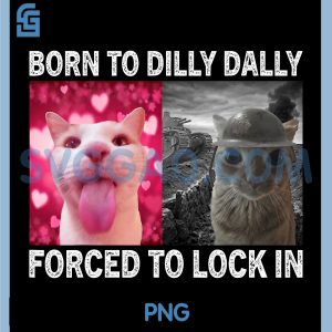 Born to Dilly Dally Forced to Lock In PNG, Cat Meme PNG