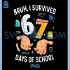 Bruh I Survived 67 Days of School PNG, Funny Six Seven Hands Meme PNG