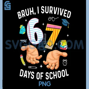 Bruh I Survived 67 Days of School PNG, Funny Six Seven Hands Meme PNG