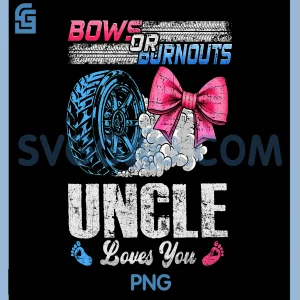 Burnouts Or Bows Your Uncle Loves You PNG, Gender Reveal PNG