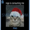 Rage Consumes Me PNG, Funny Christmas Cat Meme PNG 2 Rage Consumes Me PNG, Funny Christmas Cat Meme PNG