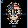 Retired 2026 PNG, Funny Retirement Legend Humor not My Problem PNG