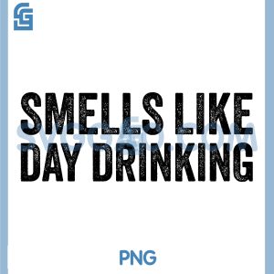 Smells Like Day Drinking PNG, Funny PNG