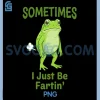 Sometimes I Just Be Fartin PNG, Frog Animal PNG