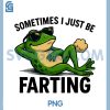 Sometimes I Just Be Farting Funny PNG, Funny Frog Graphic PNG