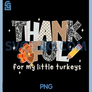 Thankful For My Little Turkeys PNG, Thanksgiving Teacher PNG