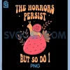 The Horrors Persist But So Do I PNG, Cottagecore Kawaii Snail PNG 1 The Horrors Persist But So Do I PNG, Cottagecore Kawaii Snail PNG