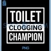 Toilet Clogging Champion PNG, Funny Dad Jokes PNG