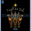 Tonight We Ride Funny PNG, Three Wise Men Christmas Nativity PNG 1 Tonight We Ride Funny PNG, Three Wise Men Christmas Nativity PNG