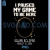 I Paused My Game To Be Here PNG, Total Solar Eclipse 2026 PNG, Totality Gamer Gaming PNG