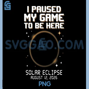 I Paused My Game To Be Here PNG, Total Solar Eclipse 2026 PNG, Totality Gamer Gaming PNG