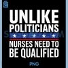 Unlike Politicians Nurses Need to Be Qualified PNG, Sarcasm Quote PNG
