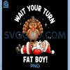 Wait Your Turn Fat Boy PNG, Funny Thanksgiving Turkey and Santa PNG
