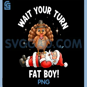 Wait Your Turn Fat Boy PNG, Funny Thanksgiving Turkey and Santa PNG
