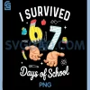 I Survived 67 Days of School Funny PNG, Six Seven Meme 6 7 Hands PNG