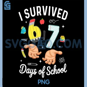I Survived 67 Days of School Funny PNG, Six Seven Meme 6 7 Hands PNG