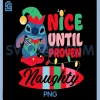 Nice Until Proven Naughty PNG, Disney Stitch Christmas PNG