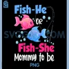Fish-He Or Fish-She Mommy to Be PNG, Gender Reveal Baby Shower PNG 2 Fish-He Or Fish-She Mommy to Be PNG, Gender Reveal Baby Shower PNG