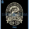 How Many Days A Week Should You Go Fishing 6-7 PNG, Funny 67 Meme PNG