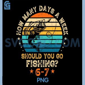 How Many Days A Week Should You Go Fishing PNG, 6 7 Fishing PNG