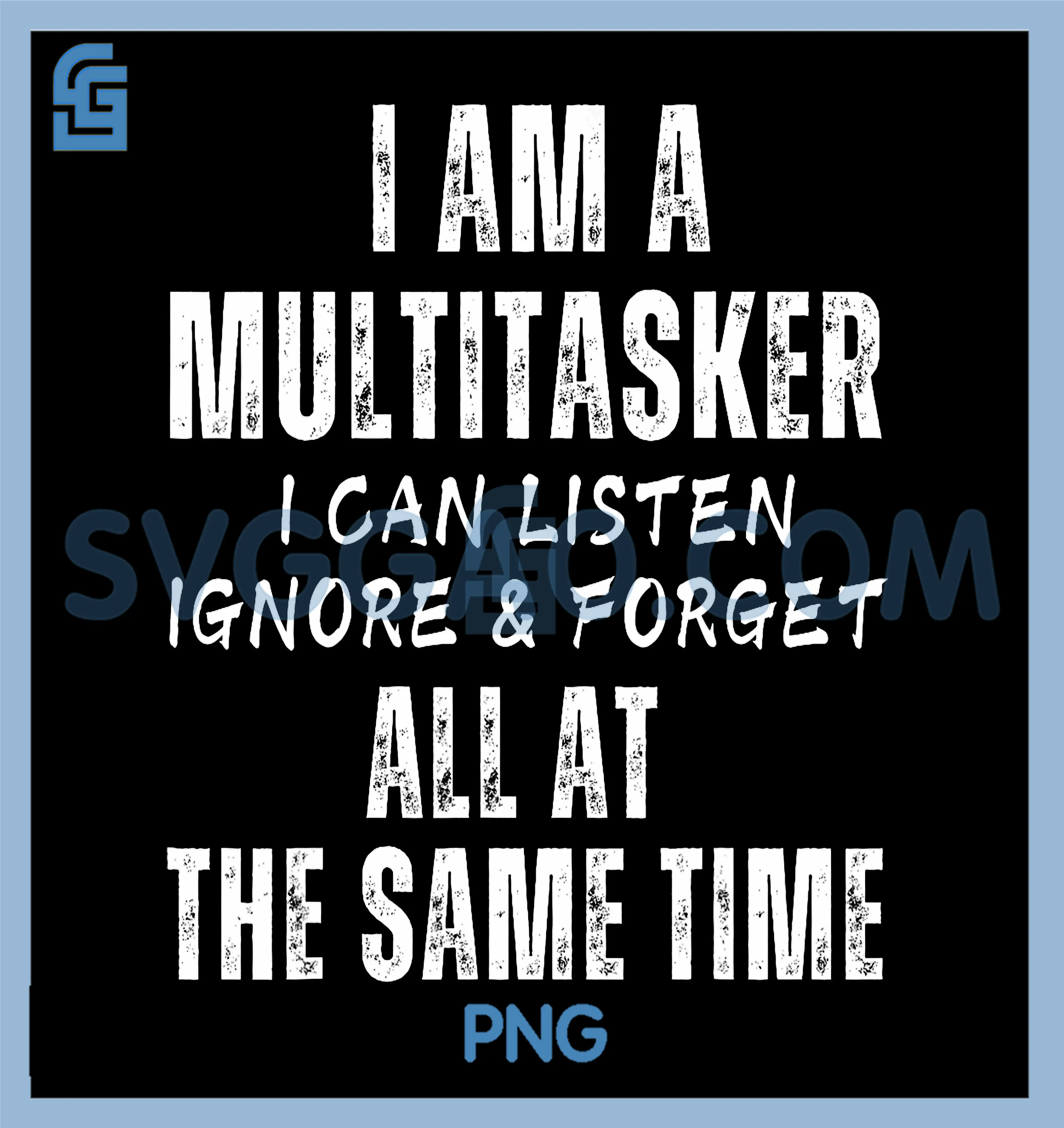 I Am A Multitasker I Can Listen Ignore & Forget T-Shirt copy I Am A Multitasker PNG, I Can Listen Ignore & Forget PNG